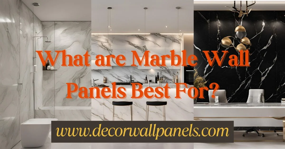 What are Marble Wall Panels Best For?