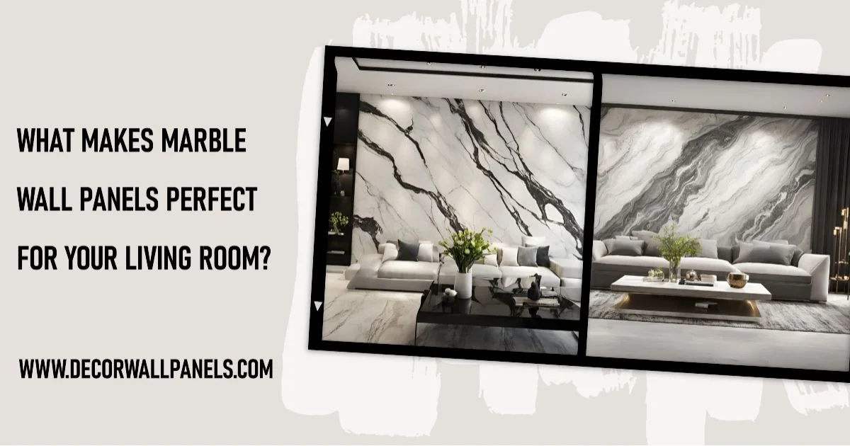 What Makes Marble Wall Panels Perfect for Your Living Room?